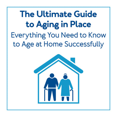The Ultimate Guide to Aging in Place: Everything You Need to Know to Age at Home Successfully